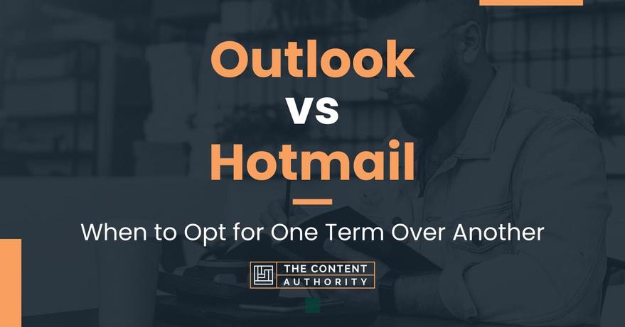 Outlook vs Hotmail: Unveiling the Differences in 2023